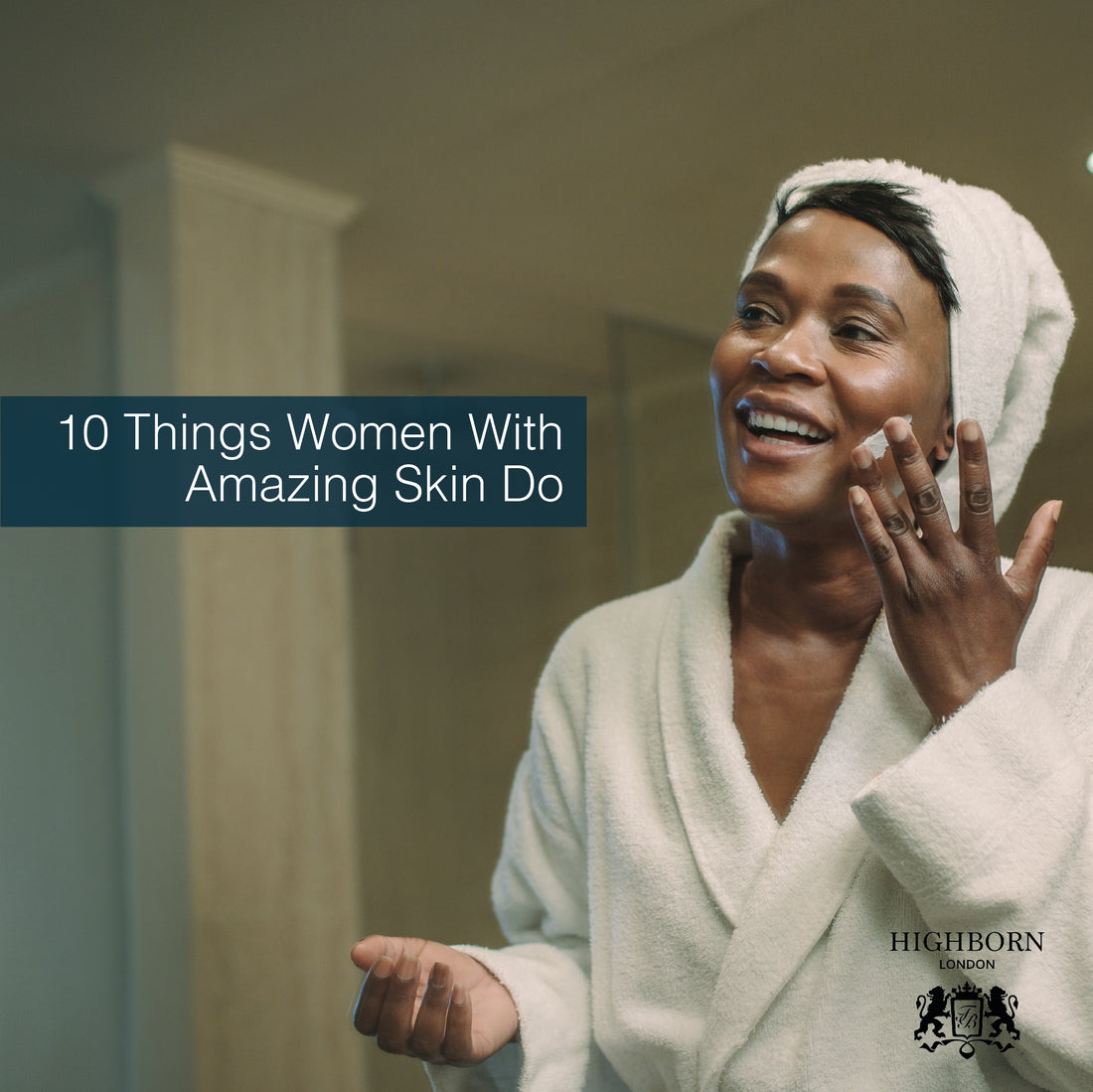 10 Things Women With Amazing Skin Swear By