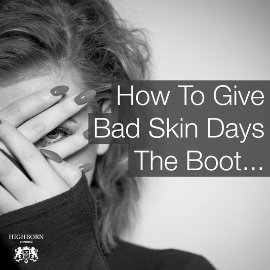 How To Give Bad Skin Days The Boot