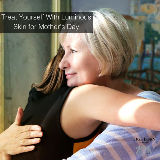 Treat Yourself With Luminous Skin for Mother's Day
