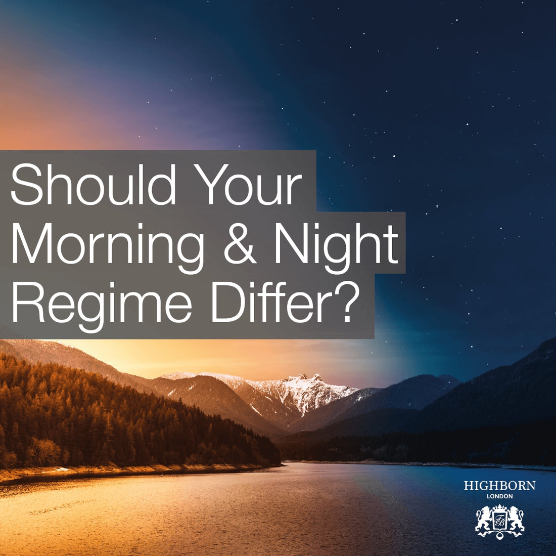 Should Your Morning & Evening Skincare Routines Differ?