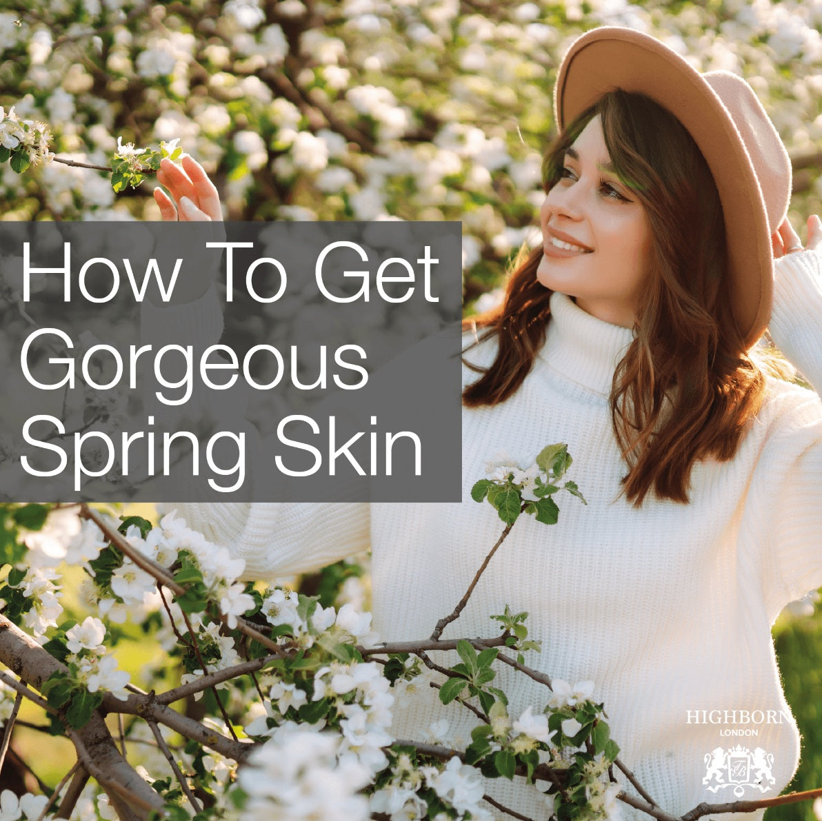 Skin In Spring The Best Ways To Give Your Skin A Spring Reboot – Highborn London