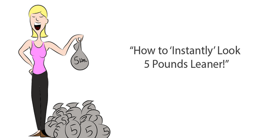 How to 'Instantly' Look 5 Pounds Leaner