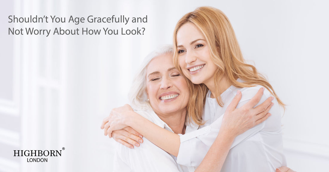 Shouldn't You Age Gracefully and Not Worry About How You Look?
